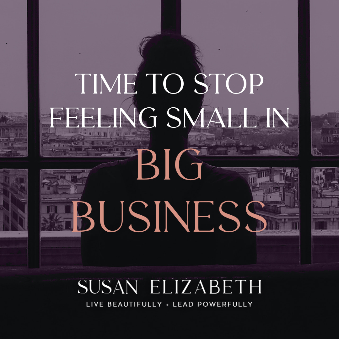 Time to Stop Feeling Small in Big Business