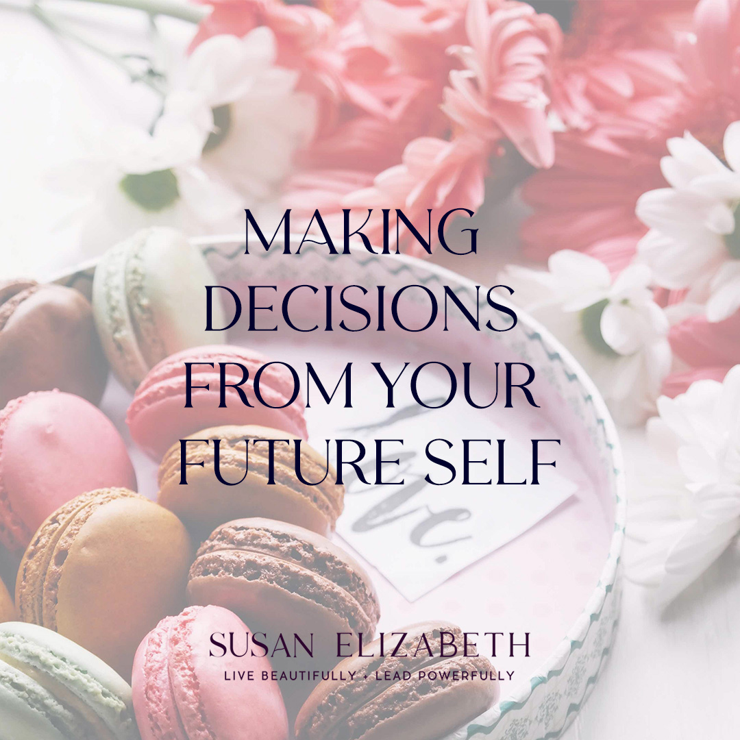 Making Decisions From Your Future Self Susanelizabethcoaching