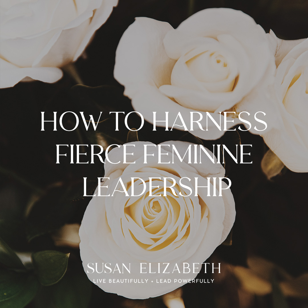 Susan Elizabeth - Blog Image -How to Harness Fierce Feminine Leadership
