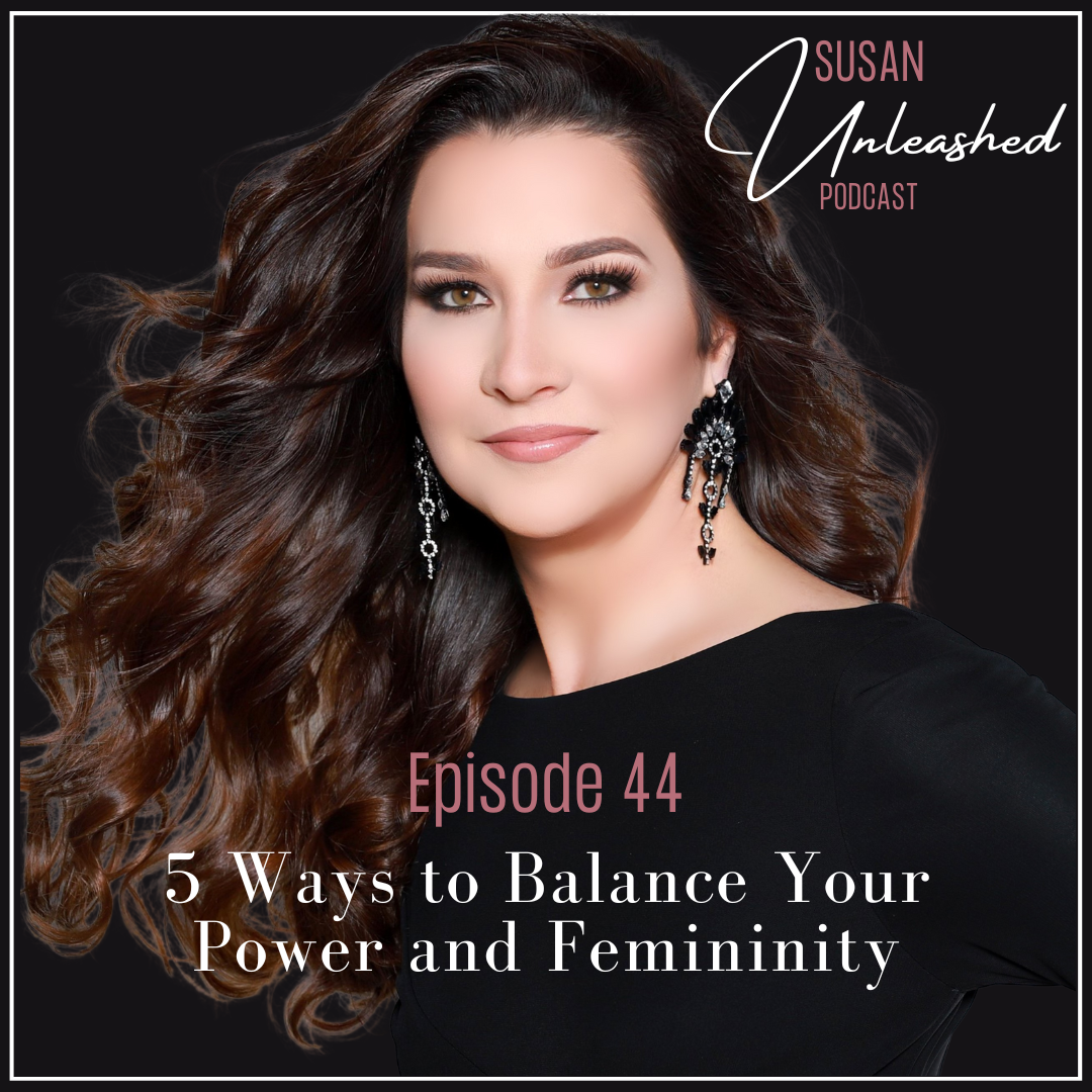 Ep 44 - 5 Ways to Balance Your Power and Femininity