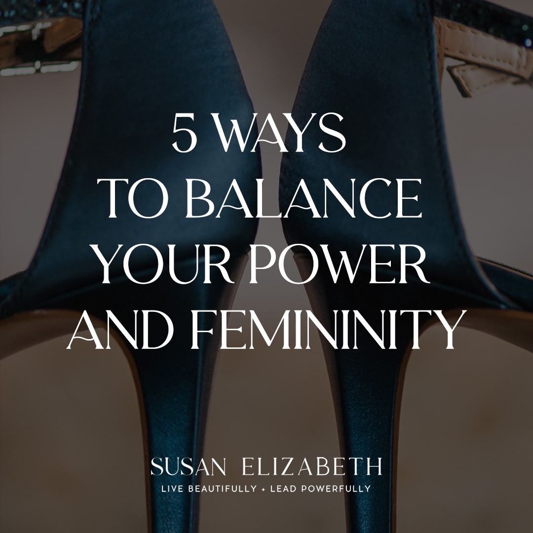 5 Ways to Balance Your Power and Femininity