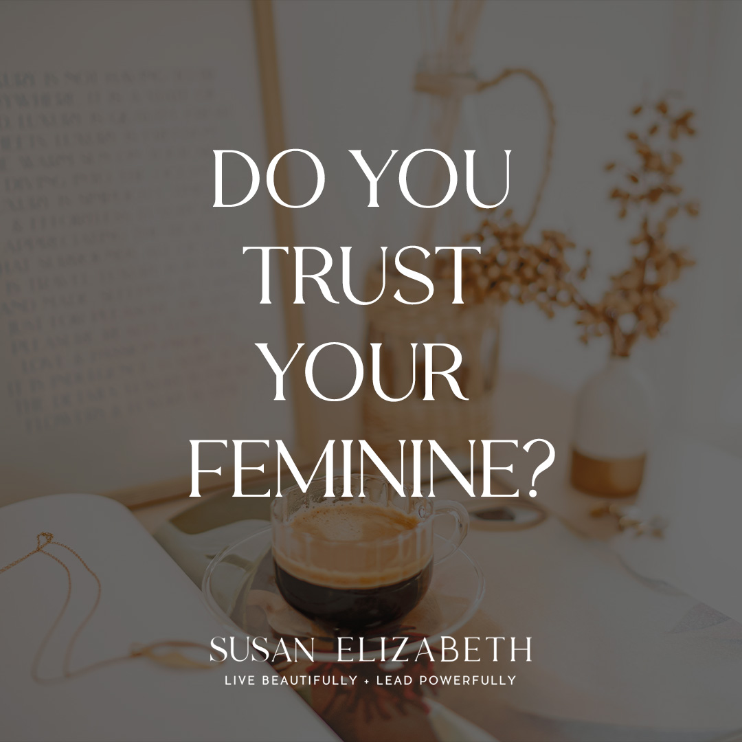 SusanElizabethCoaching -Do You Trust Your Feminine