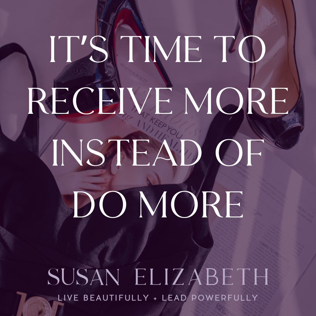 It's Time to Receive More Instead of Do More