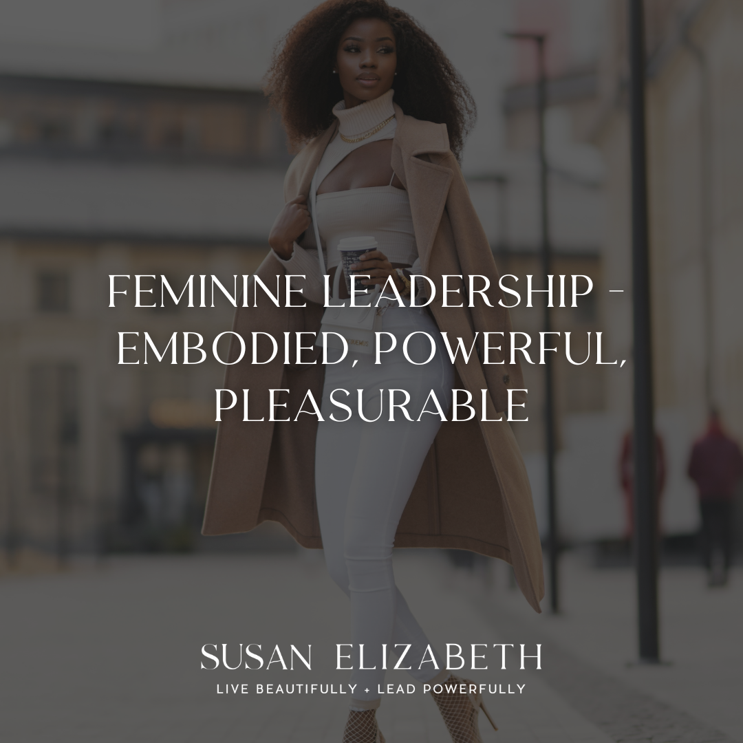 SusanElizabethCoaching - Feminine Leadership - Embodied, Powerful, Pleasurable