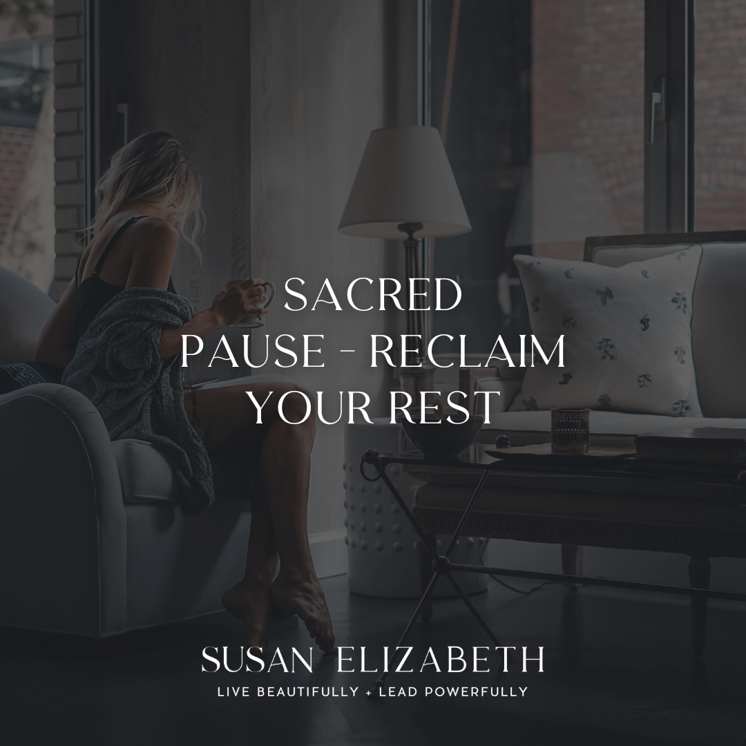 SusanElizabethCoaching - Sacred Pause - Reclaim Your Rest