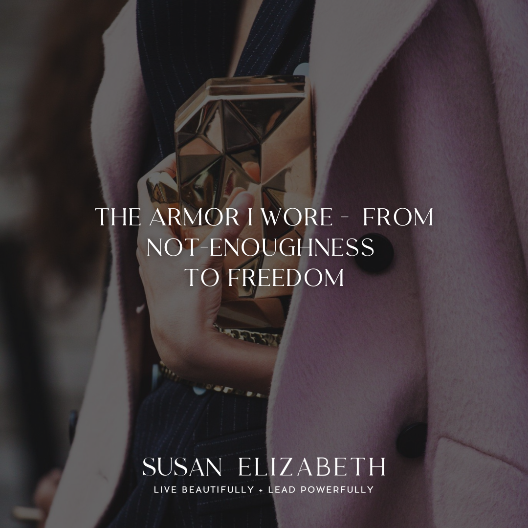 Susan Elizabeth Coaching - The Armor I Wore - From Not-Enoughness to Freedom