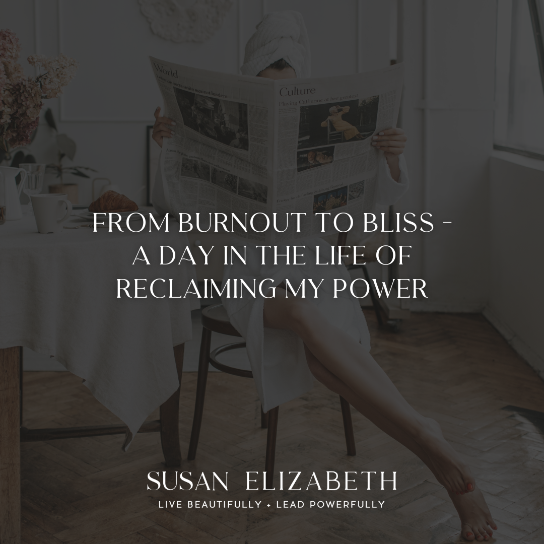 SusanElizabethCoaching - From Burnout to Bliss - A Day in the Life of Reclaiming My Power