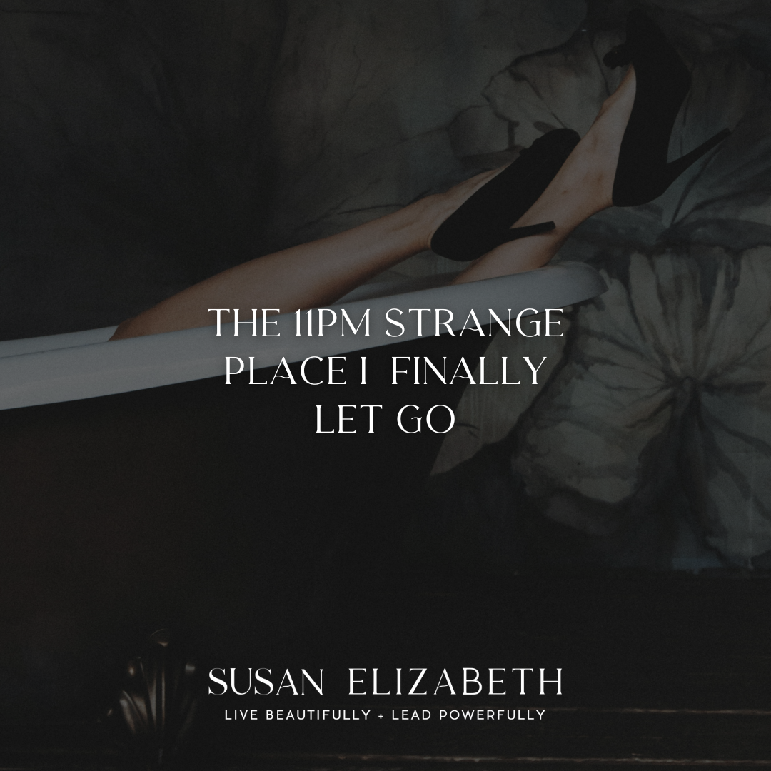 Susan Elizabeth Coaching - The 11pm Strange Place I Finally Let Go