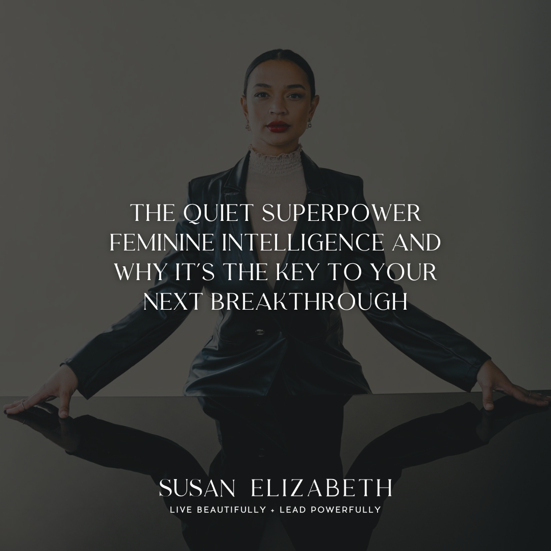 Susan Elizabeth Coaching - The Quiet Superpower: Feminine Intelligence and Why It’s the Key to Your Next Breakthrough